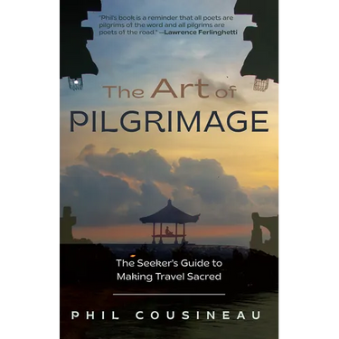The Art of Pilgrimage: The Seeker's Guide to Making Travel Sacred