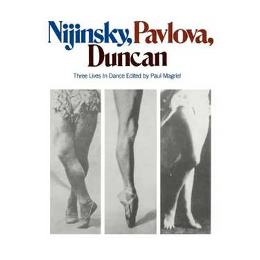 Nijinsky, Pavlova, Duncan: Three Lives in Dance