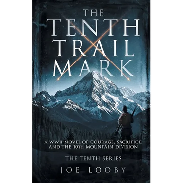The Tenth Trail Mark: A WWII Novel of Courage, Sacrifice, and the 10th Mountain Division