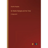 Sir Walter Raleigh and His Time: in large print