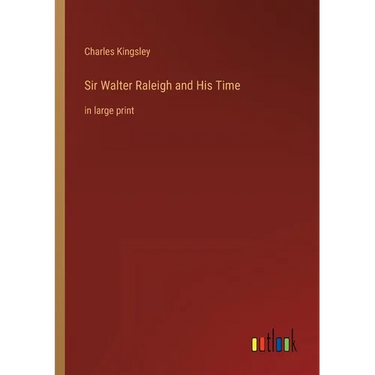 Sir Walter Raleigh and His Time: in large print