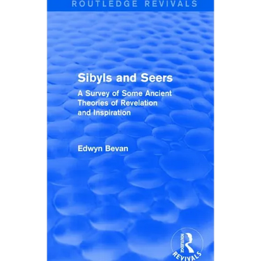 Sibyls and Seers (Routledge Revivals): A Survey of Some Ancient Theories of Revelation and Inspiration