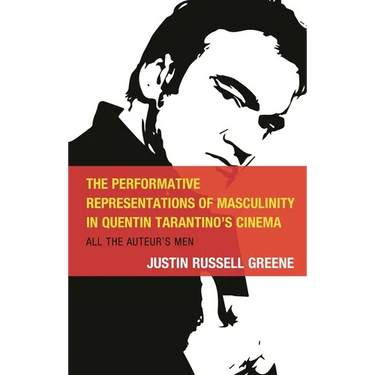The Performative Representations of Masculinity in Quentin Tarantino's Cinema: All the Auteur's Men