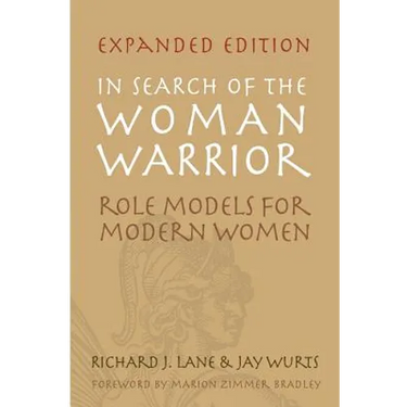 In Search of The Woman Warrior: Role Models For Modern Women: Expanded Edition