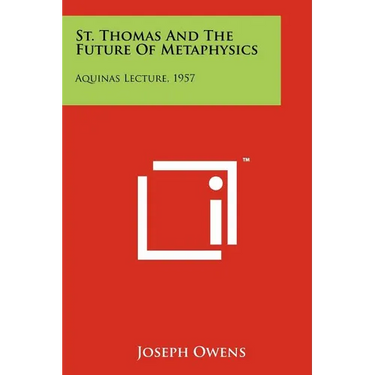 St. Thomas And The Future Of Metaphysics: Aquinas Lecture, 1957