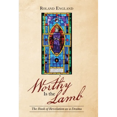 Worthy Is the Lamb: The Book of Revelation as a Drama