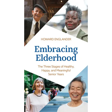 Embracing Elderhood: The Three Stages of Healthy, Happy, and Meaningful Senior Years