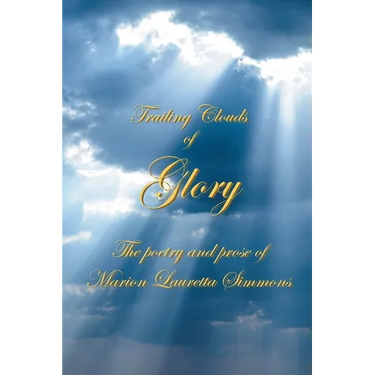 Trailing Clouds Of Glory: The poetry and prose of Marion Lauretta Simmons