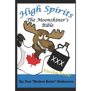 High Spirits: The Moonshiner's Recipe Bible