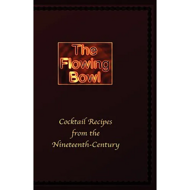 The Flowing Bowl - 19th Century Cocktail Bar Recipes