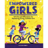 Empowered Girls: Activities and Affirmations for Empowering Strong, Confident Girls