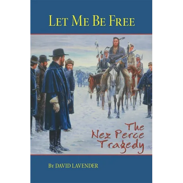 Let Me Be Free: The Nez Perce Tragedy