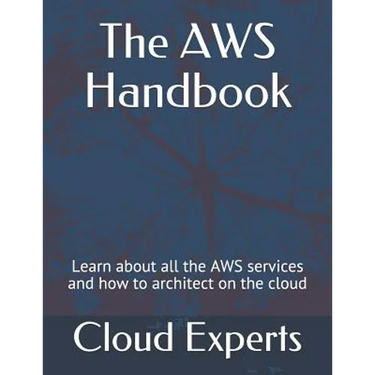 The AWS Handbook: Learn about all the AWS services and how to architect on the cloud