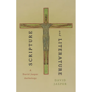 Scripture and Literature: A David Jasper Anthology