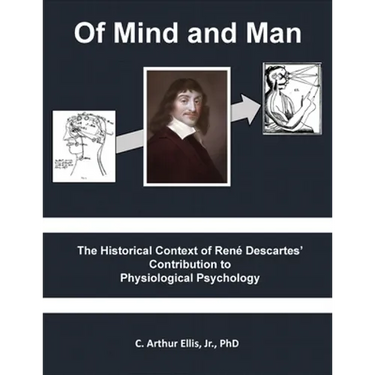 Of Mind and Man: The Historical Context of Rene Descartes' Contribution to Physiological Psychology
