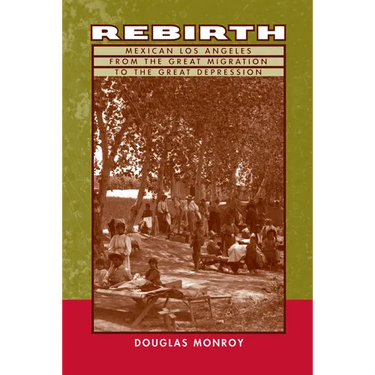 Rebirth: Mexican Los Angeles from the Great Migration to the Great Depression