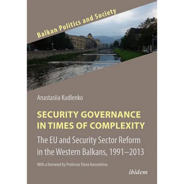 Security Governance in Times of Complexity: The EU and Security Sector Reform in the Western Balkans, 1991-2013