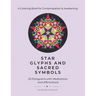 Star Glyphs and Sacred Symbols: A Coloring Book for Contemplation & Awakening: 33 Pictograms with Meditations and Affirmations