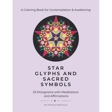 Star Glyphs and Sacred Symbols: A Coloring Book for Contemplation & Awakening: 33 Pictograms with Meditations and Affirmations