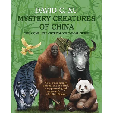 Mystery Creatures of China: The Complete Cryptozoological Guide