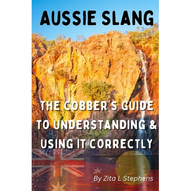 Aussie Slang: The Cobber's Guide to Understanding & Using It Correctly