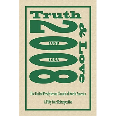 Truth and Love: The United Presbyterian Church of North America - A Fifty Year Retrospective