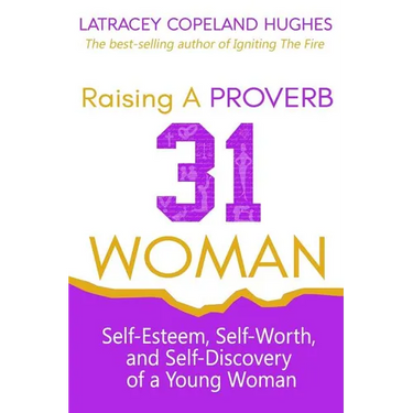 Raising a Proverb 31 Woman: Self-Esteem, Self-Worth and Self-Discovery of a Young Woman in Today's Time