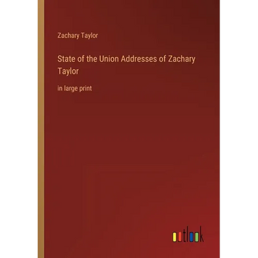 State of the Union Addresses of Zachary Taylor: in large print