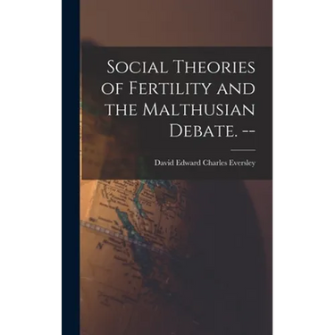 Social Theories of Fertility and the Malthusian Debate. --