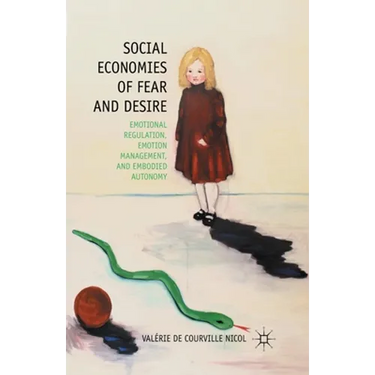 Social Economies of Fear and Desire: Emotional Regulation, Emotion Management, and Embodied Autonomy