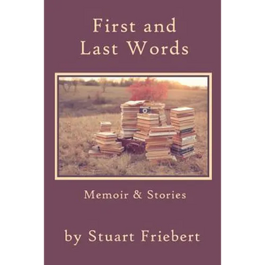 First and Last Words: Memoir & Stories