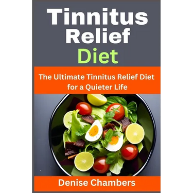 Tinnitus Relief Diet: The Ultimate Tinnitus Relief Diet for a Quieter Life