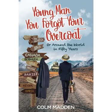 Young Man You Forgot Your Overcoat: Around The World In Fifty years