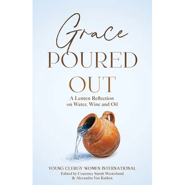 Grace Poured Out: A Lenten Reflection on Water, Wine and Oil