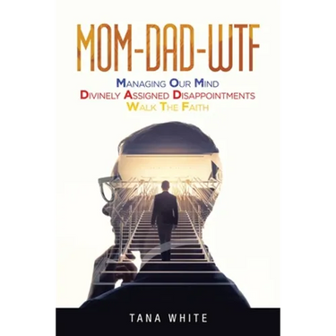 Mom-Dad-Wtf: Managing Our Mind-Divinely Assigned Disappointments-Walk the Faith