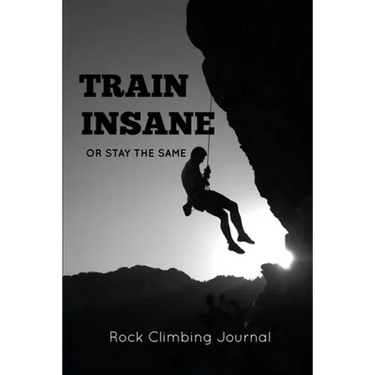Rock Climbing Journal: Record Climbs, Experiences, Notes & Thoughts, Rock Climbers Gift, Log Book, Notebook