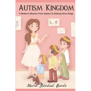 Autism Kingdom: A Mother's Memoir from Orphan to Raising Three Kings