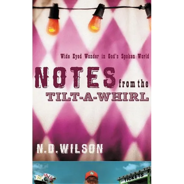 The Notes from the Tilt-A-Whirl: Wide-Eyed Wonder in God's Spoken World