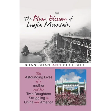 The Plum Blossom of Luojia Mountain: The Astounding Lives of a Mother and Her Twin Daughters Struggling in China and America