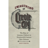 Imagining the Creole City: The Rise of Literary Culture in Nineteenth-Century New Orleans