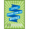 Little Lessons from the Mystics: 52 Simple and Surprising Ways to Experience the Mysteries of Faith