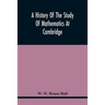 A History Of The Study Of Mathematics At Cambridge