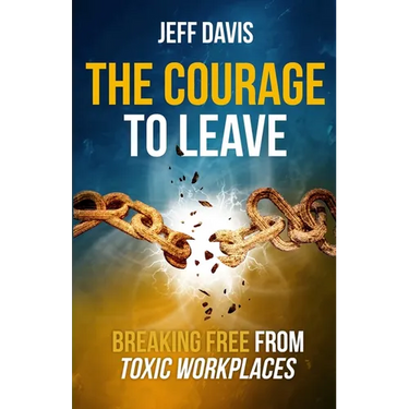 The Courage To Leave: Breaking Free From Toxic Workplaces