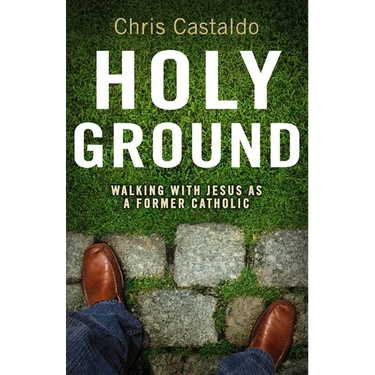 The Holy Ground: Walking with Jesus as a Former Catholic