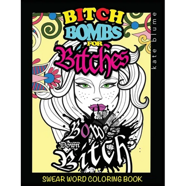 Swear Word Coloring Book: Bitch-Bombs For Bitches