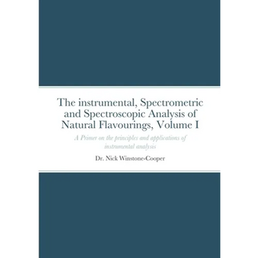 The Instrumental Spectrometric and Spectroscopy Analysis of Natural Food Flavourings: Volume I - A Primer