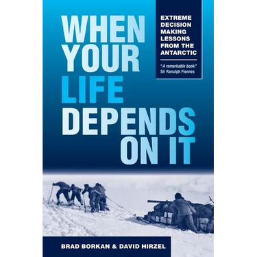 When Your Life Depends on It: Extreme Decision Making Lessons from the Antarctic