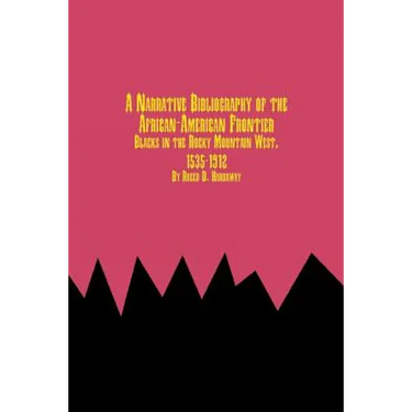 A Narrative Bibliography of the African-American Frontier Blacks in the Rocky Mountain West, 1535-1912