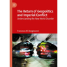 The Return of Geopolitics and Imperial Conflict: Understanding the New World Disorder