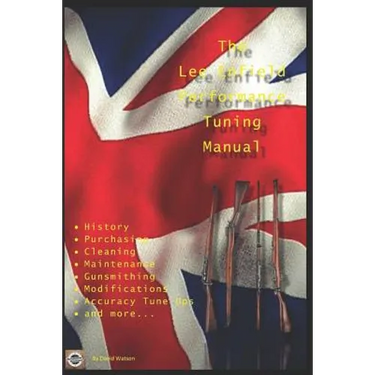 The Lee Enfield Performance Tuning Manual: Gunsmithing tips for modifying your No1 and No4 Lee Enfield rifles